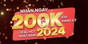 Nhận ngay 200K khi đăng ký – Deal hot nhất năm 2024 #11