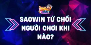 Saowin từ chối người chơi khi nào? Giải trí lành mạnh