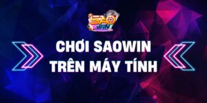 Chơi Saowin trên máy tính – Thoả sức cá cược
