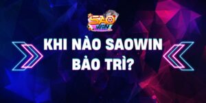 Khi nào Saowin bảo trì? Nhà cái đầu tư chất lượng tốt nhất