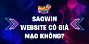 Sự thật đằng sau tin đồn Saowin website có giả mạo không?